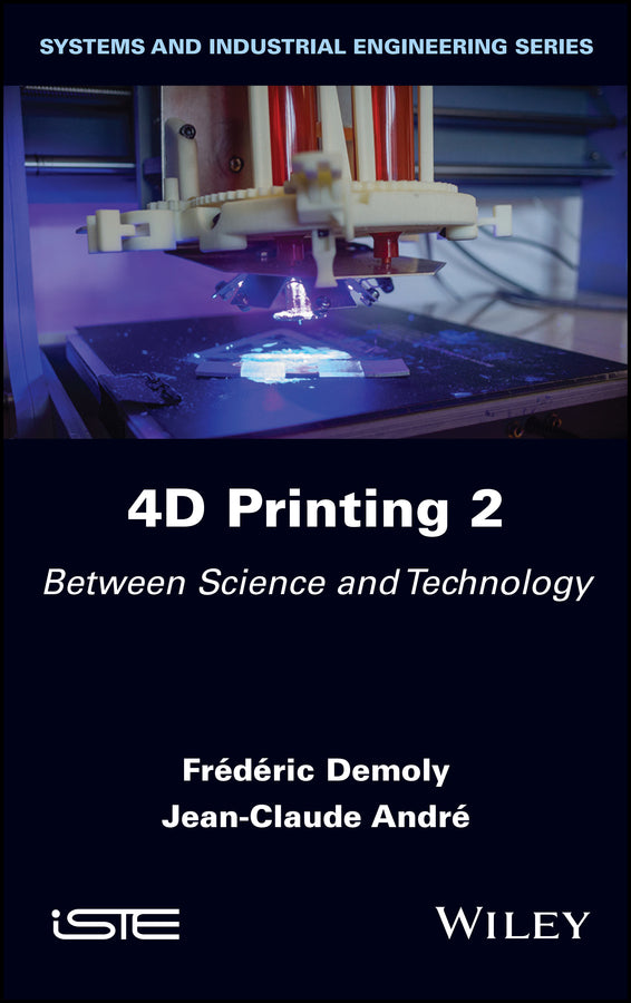 4D Printing, Volume 2; Between Science and Technology (Hardback) 9781786308108