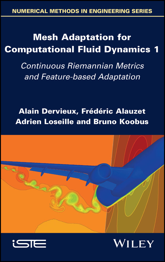 Mesh Adaptation for Computational Fluid Dynamics, Volume 1; Continuous Riemannian Metrics and Feature-based Adaptation (Hardback) 9781786308313