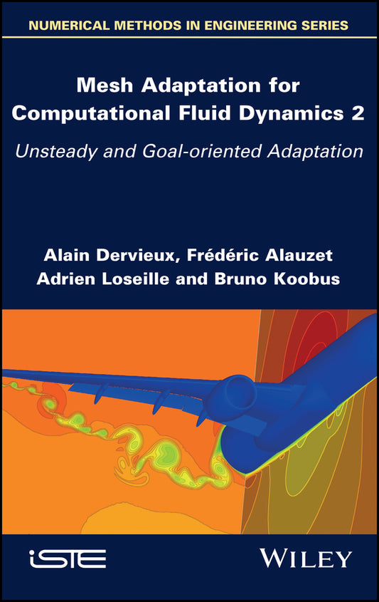 Mesh Adaptation for Computational Fluid Dynamics, Volume 2; Unsteady and Goal-oriented Adaptation (Hardback) 9781786308320