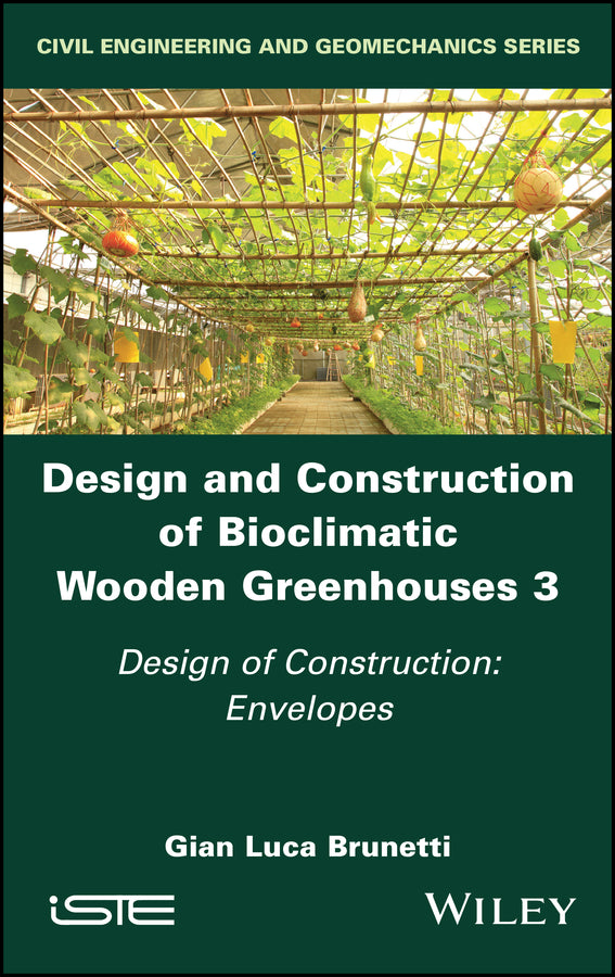 Design and Construction of Bioclimatic Wooden Greenhouses, Volume 3; Design of Construction: Envelopes (Hardback) 9781786308535
