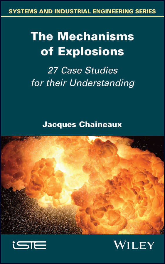 The Mechanisms of Explosions; 27 Case Studies for their Understanding (Hardback) 9781786308863
