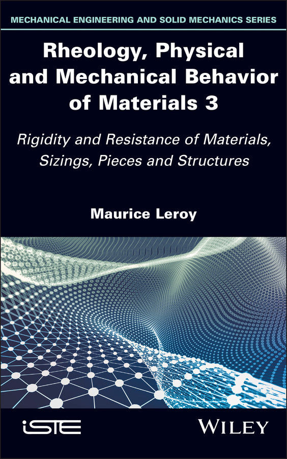 Rheology, Physical and Mechanical Behavior of Materials 3; Rigidity and Resistance of Materials, Sizings, Pieces and Structures (Hardback) 9781786309723
