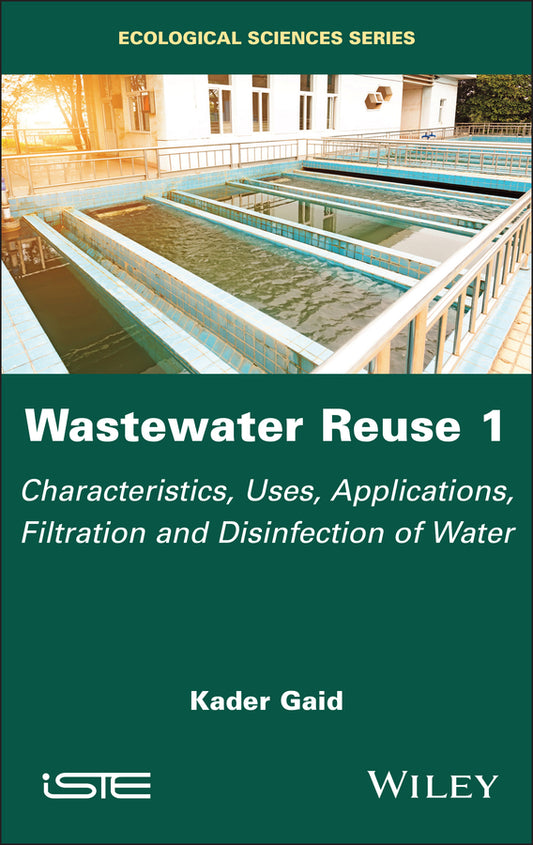 Wastewater Reuse 1; Characteristics, Uses, Applications, Filtration and Disinfection of Water (Hardback) 9781786309792