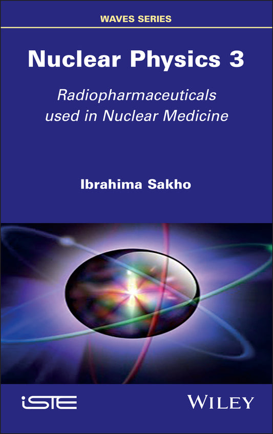 Nuclear Physics 3; Radiopharmaceuticals Used in Nuclear Medicine (Hardback) 9781786309938