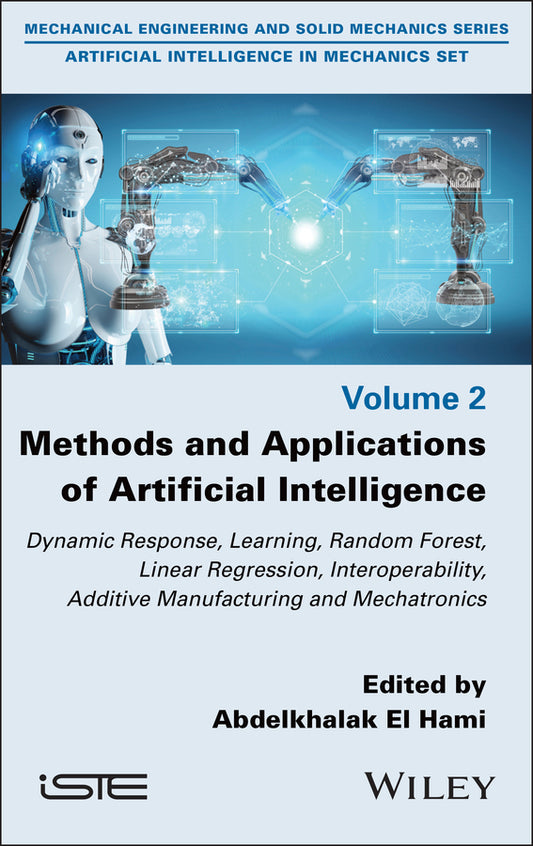 Methods and Applications of Artificial Intelligence; Dynamic Response, Learning, Random Forest, Linear Regression, Interoperability, Additive Manufacturing and Mechatronics (Hardback) 9781786309990