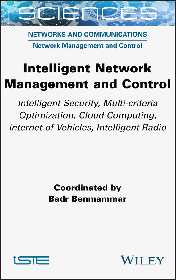 Intelligent Network Management and Control; Intelligent Security, Multi-criteria Optimization, Cloud Computing, Internet of Vehicles, Intelligent Radio (Hardback) 9781789450088