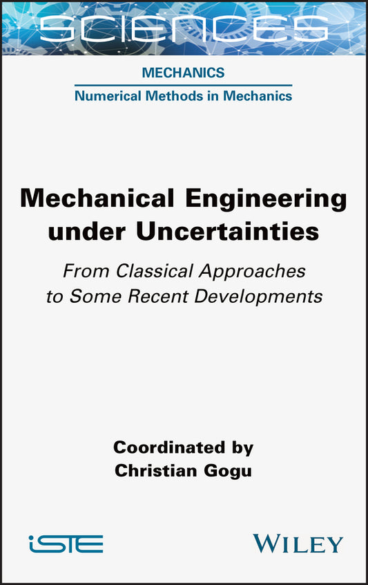 Mechanical Engineering in Uncertainties From Classical Approaches to Some Recent Developments (Hardback) 9781789450101