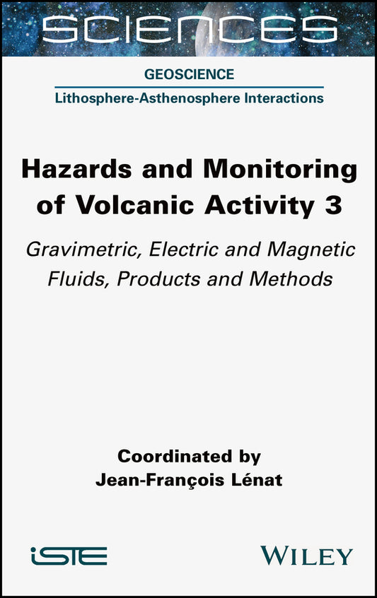Hazards and Monitoring of Volcanic Activity 3; Gravimetric, Electric and Magnetic Fluids, Products and Methods (Hardback) 9781789450460