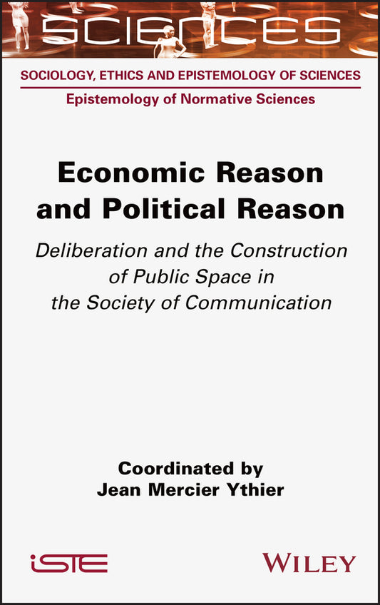 Economic Reason and Political Reason; Deliberation and the Construction of Public Space in the Society of Communication (Hardback) 9781789450484