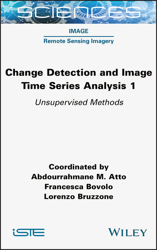 Change Detection and Image Time-Series Analysis 1; Unervised Methods (Hardback) 9781789450569