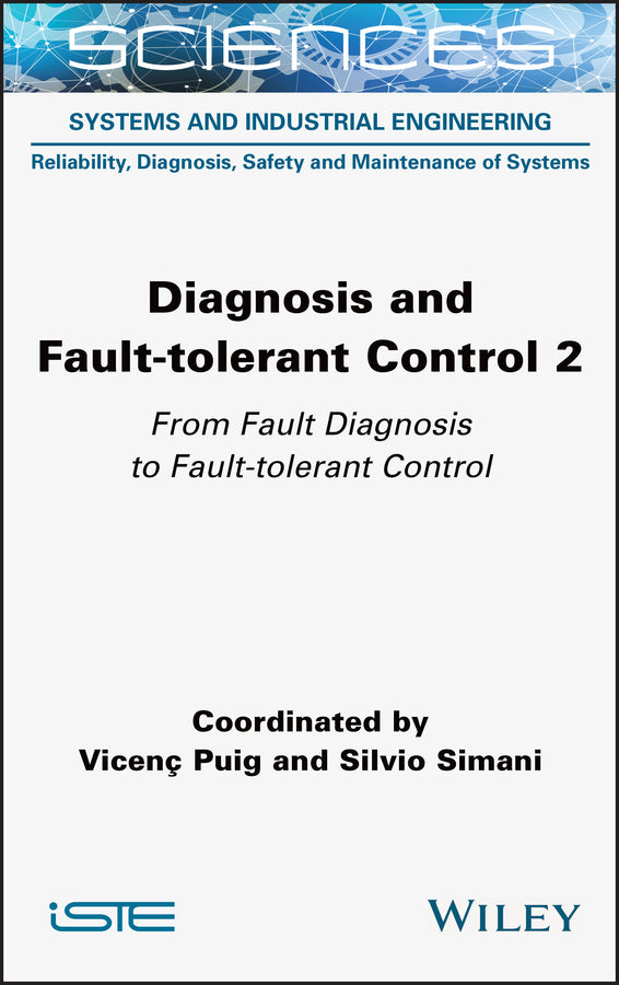 Diagnosis and Fault-tolerant Control Volume 2; From Fault Diagnosis to Fault-tolerant Control (Hardback) 9781789450590
