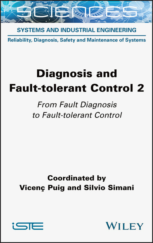 Diagnosis and Fault-tolerant Control Volume 2; From Fault Diagnosis to Fault-tolerant Control (Hardback) 9781789450590