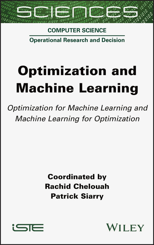 Optimization and Machine Learning; Optimization for Machine Learning and Machine Learning for Optimization (Hardback) 9781789450712