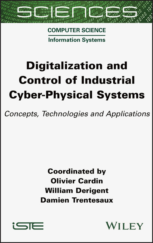 Digitalization and Control of Industrial Cyber-Physical Systems; Concepts, Technologies and Applications (Hardback) 9781789450859