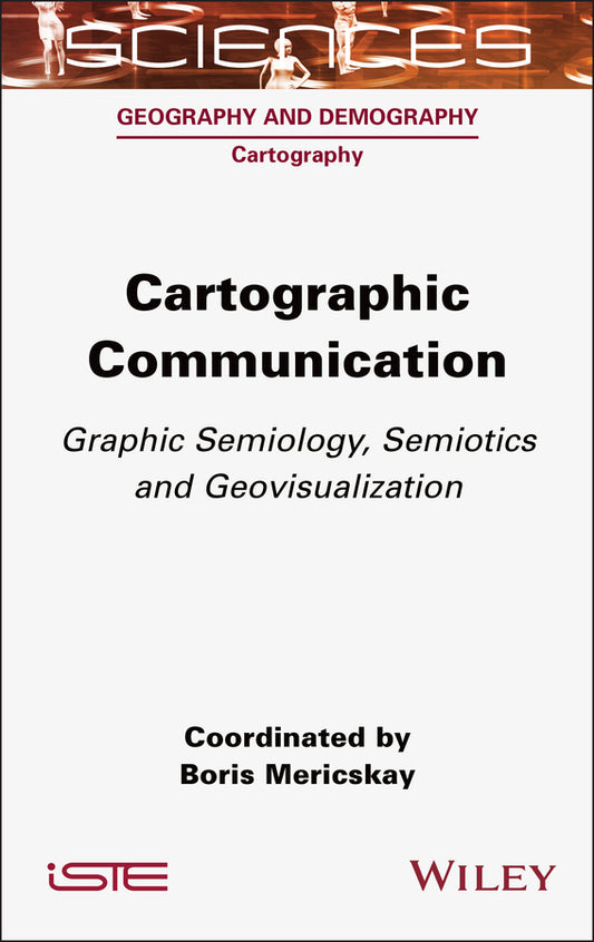 Cartographic Communication; Graphic Semiology, Semiotics and Geovisualization (Hardback) 9781789450910