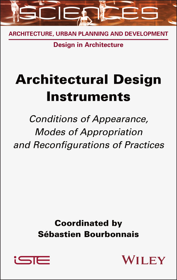 Architectural Design Instruments; Conditions of Appearance, Modes of Appropriation and Reconfigurations of Practices (Hardback) 9781789451054