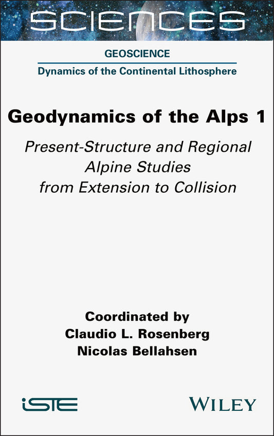 Geodynamics of the Alps 1; Present-Structure and Regional Alpine Studies from Extension to Collision (Hardback) 9781789451160