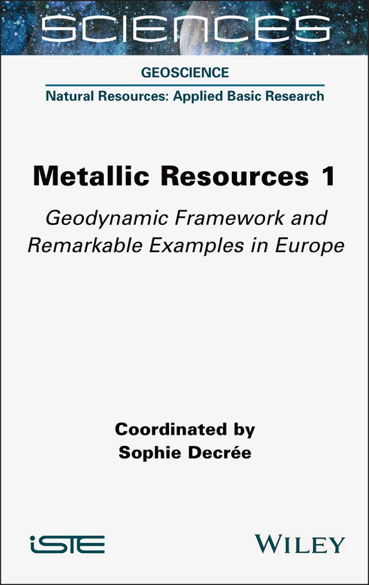 Metallic Resources 1; Geodynamic Framework and Remarkable Examples in Europe (Hardback) 9781789451351