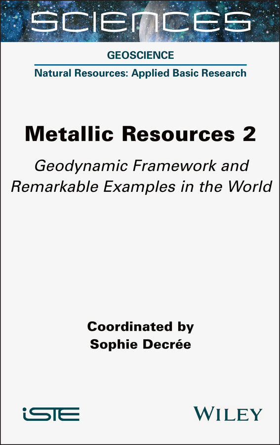 Metallic Resources 2; Geodynamic Framework and Remarkable Examples in the World (Hardback) 9781789451368