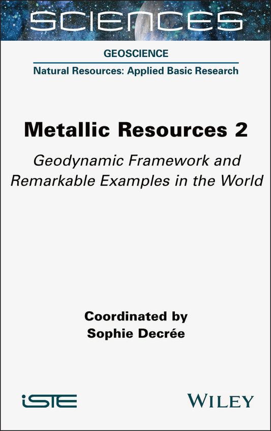 Metallic Resources 2; Geodynamic Framework and Remarkable Examples in the World (Hardback) 9781789451368