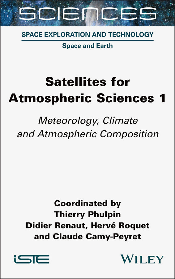 Satellites for Atmospheric Sciences 1; Meteorology, Climate and Atmospheric Composition (Hardback) 9781789451405