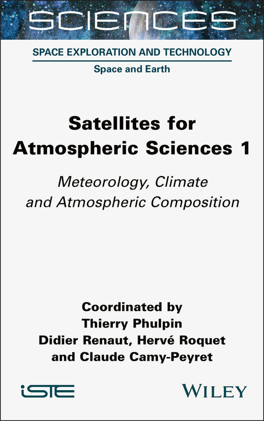 Satellites for Atmospheric Sciences 1; Meteorology, Climate and Atmospheric Composition (Hardback) 9781789451405