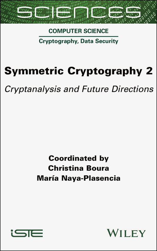 Symmetric Cryptography, Volume 2; Cryptanalysis and Future Directions (Hardback) 9781789451474
