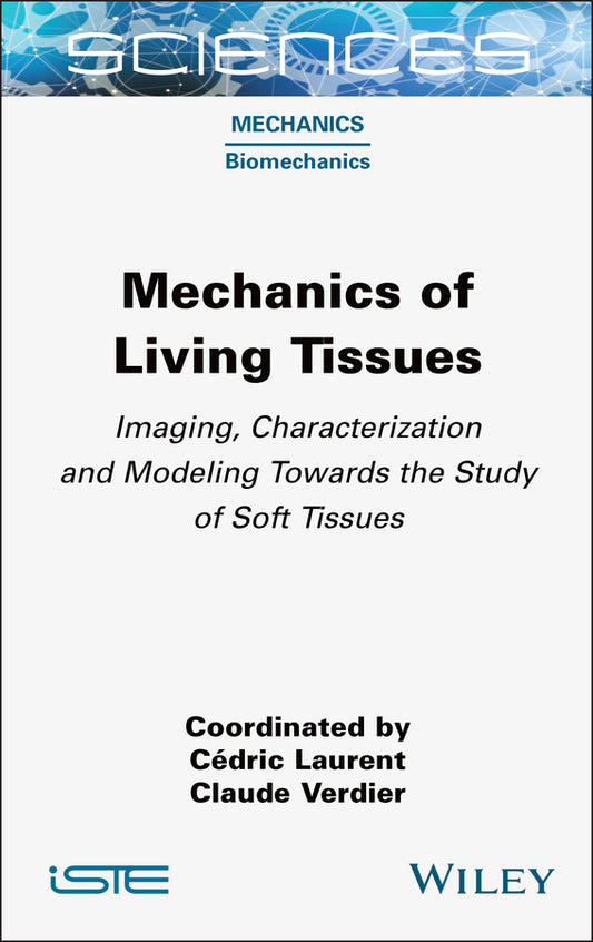 Mechanics of Living Tissues; Imaging, Characterization and Modeling Towards the Study of Soft Tissues (Hardback) 9781789451603