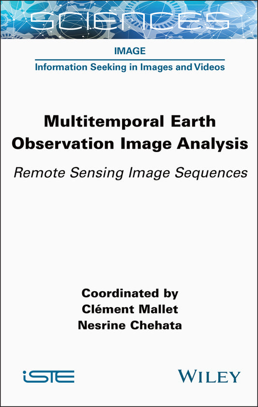 Multitemporal Earth Observation Image Analysis; Remote Sensing Image Sequences (Hardback) 9781789451764