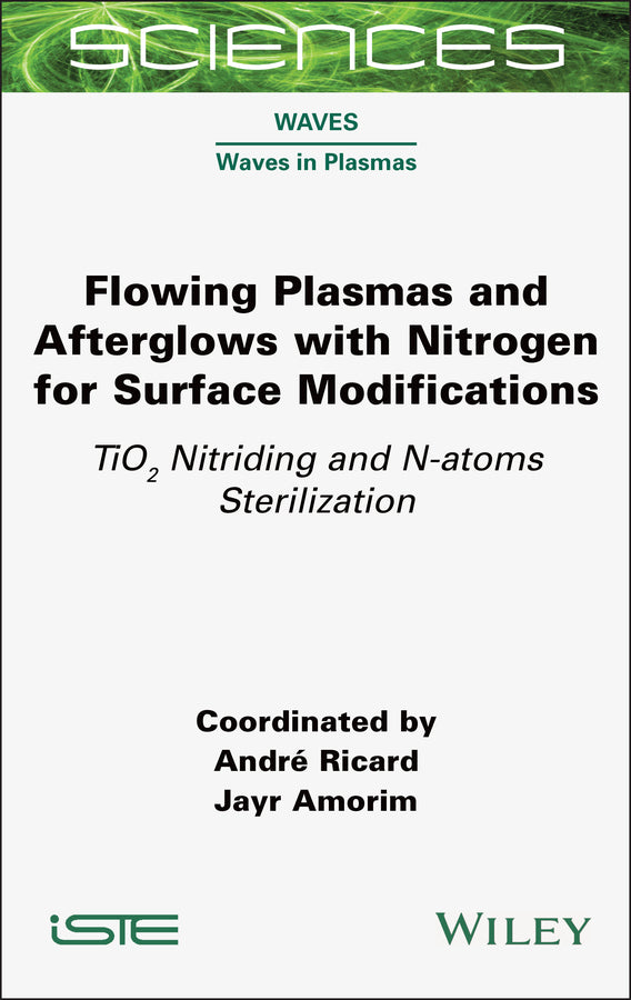 Flowing Plasmas and Afterglows with Nitrogen for Surface Modifications; TiO2 Nitriding and N-atoms Sterilization (Hardback) 9781789452440