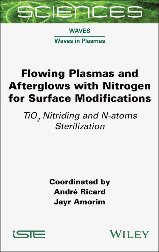 Flowing Plasmas and Afterglows with Nitrogen for Surface Modifications; TiO2 Nitriding and N-atoms Sterilization (Hardback) 9781789452440