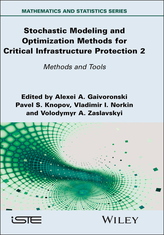 Stochastic Modeling and Optimization Methods for Critical Infrastructure Protection, Volume 2; Methods and Tools (Hardback) 9781836690283
