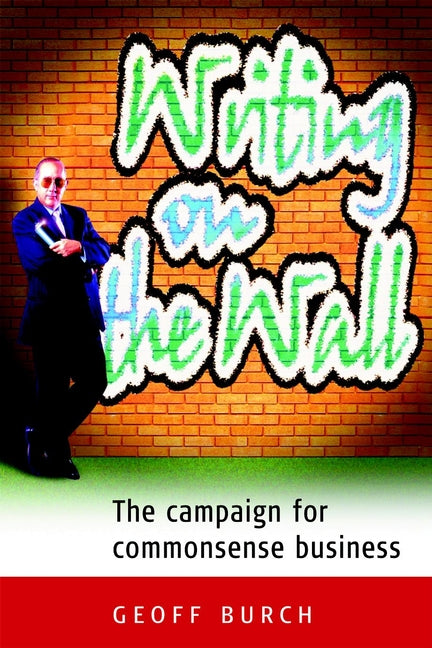 Writing on the Wall; The Campaign for Commonsense Business (Paperback / softback) 9781841120430