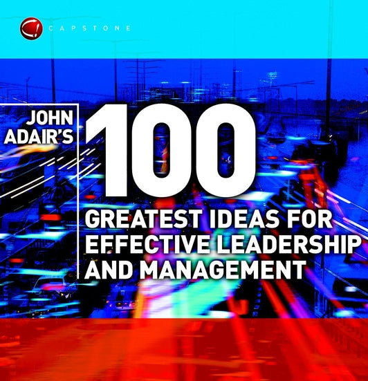 John Adair's 100 Greatest Ideas for Effective Leadership and Management (Paperback / softback) 9781841121406