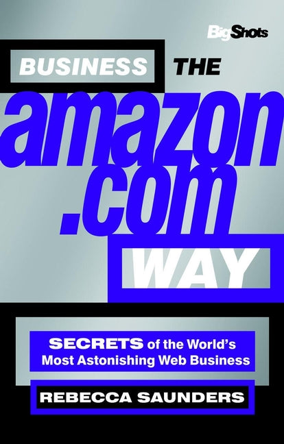 Business the Amazon.com Way; Secrets of the Worlds Most Astonishing Web Business (Paperback / softback) 9781841121550