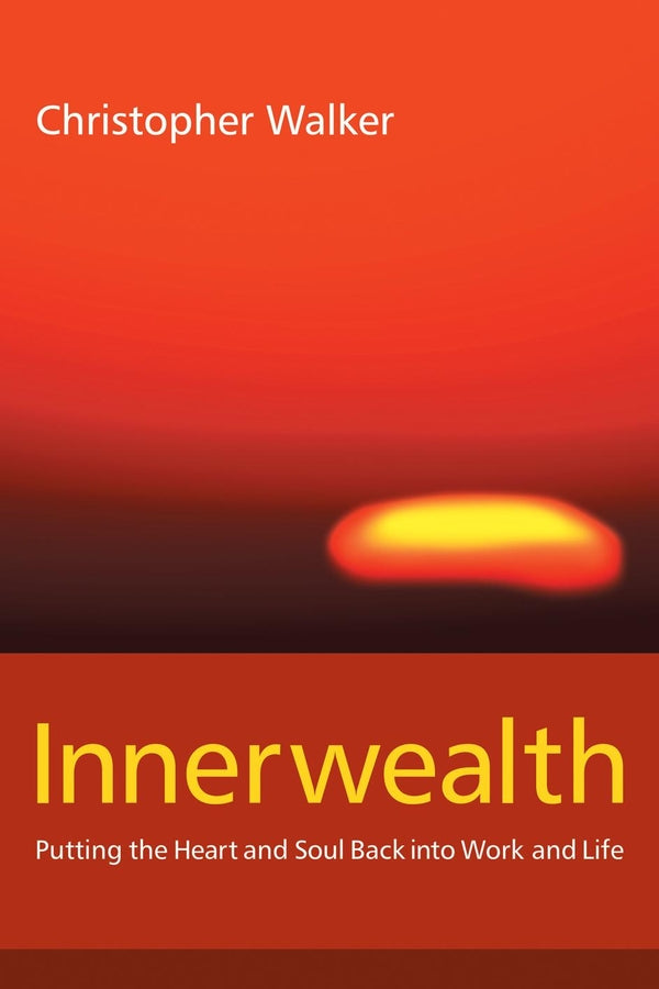 Innerwealth; Putting the Heart and Soul Back into Work and Life (Paperback / softback) 9781841124209