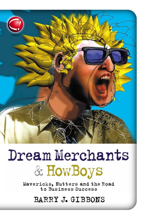 Dream Merchants & HowBoys; Mavericks, Nutters and the Road to Business Success (Paperback / softback) 9781841124650
