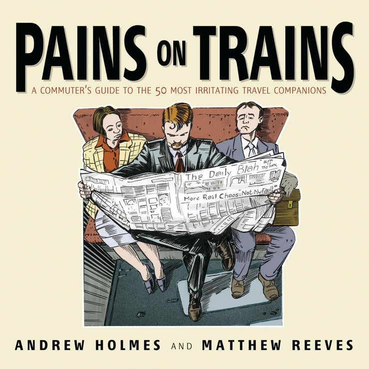 Pains on Trains; A Commuter's Guide to the 50 Most Irritating Travel Companions (Paperback / softback) 9781841125640