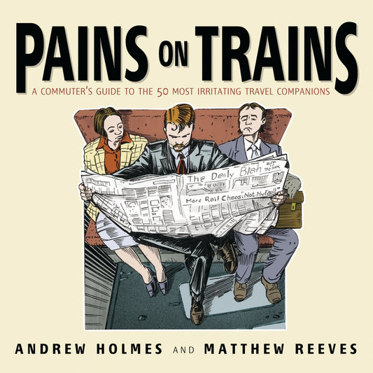 Pains on Trains; A Commuter's Guide to the 50 Most Irritating Travel Companions (Paperback / softback) 9781841125640