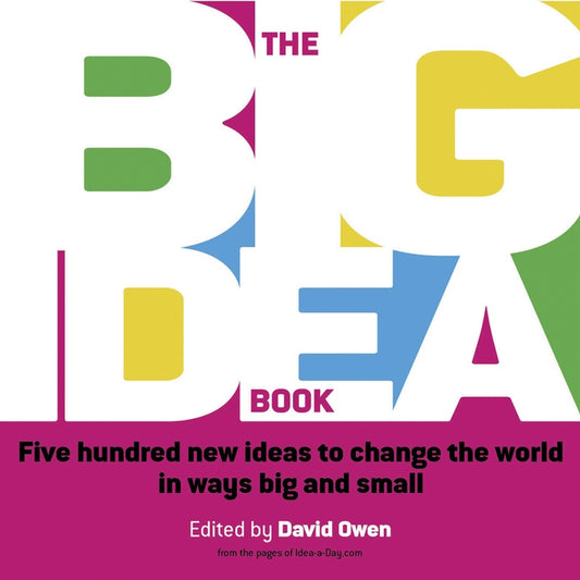 The Big Idea Book; Five hundred new ideas to change the world in ways big and small (Paperback / softback) 9781841125657