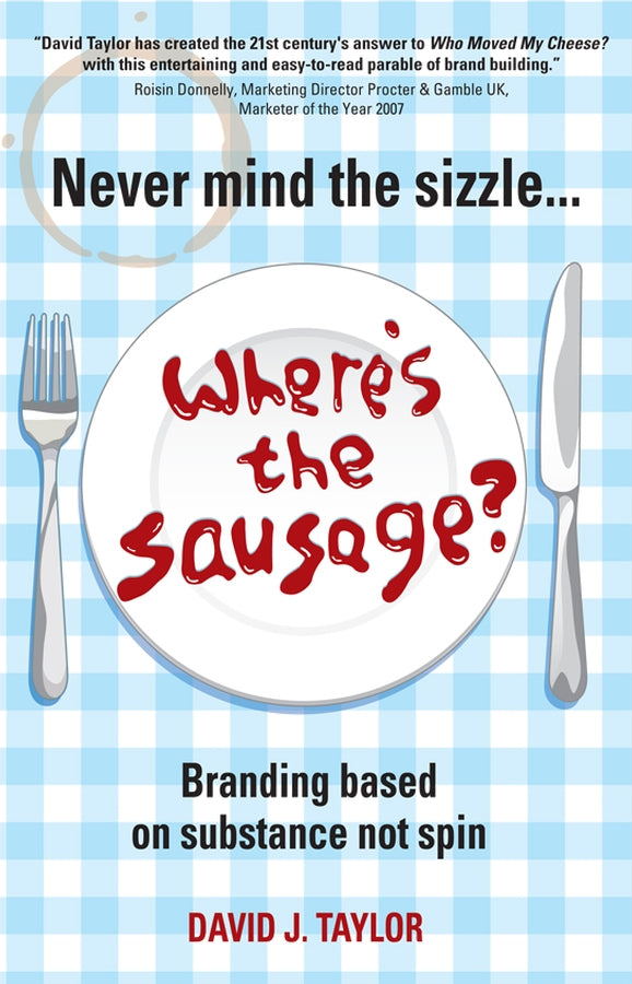 Never Mind the Sizzle...Where's the Sausage?; Branding based on substance not spin (Paperback / softback) 9781841127699