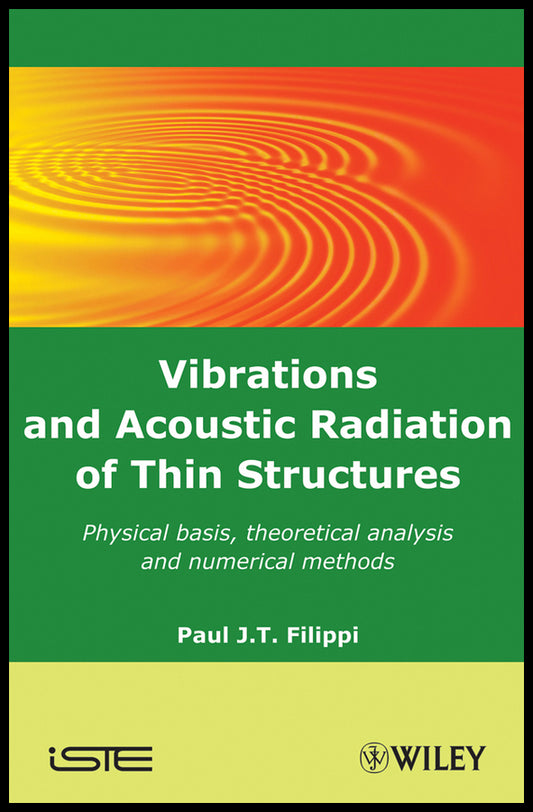 Vibrations and Acoustic Radiation of Thin Structures; Physical Basis, Theoretical Analysis and Numerical Methods (Hardback) 9781848210561