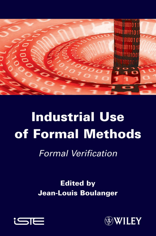 Industrial Use of Formal Methods; Formal Verification (Hardback) 9781848213630