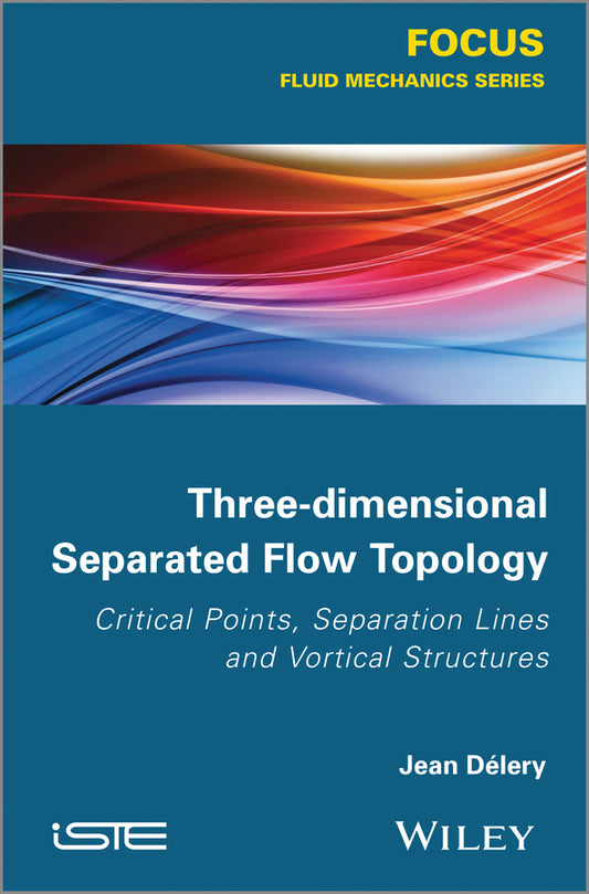 Three-dimensional Separated Flow Topology; Critical Points, Separation Lines and Vortical Structures (Hardback) 9781848214507