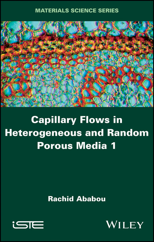 Capillary Flows in Heterogeneous and Random Porous Media (Hardback) 9781848215283