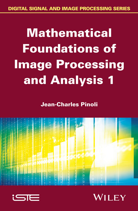 Mathematical Foundations of Image Processing and Analysis 1 (Hardback) 9781848215467