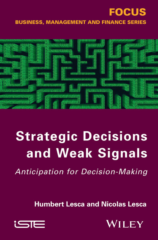 Strategic Decisions and Weak Signals; Anticipation for Decision-Making (Hardback) 9781848216099