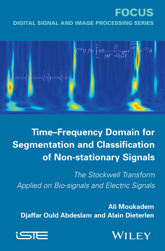 Time-Frequency Domain for Segmentation and Classification of Non-stationary Signals; The Stockwell Transform Applied on Bio-signals and Electric Signals (Hardback) 9781848216136