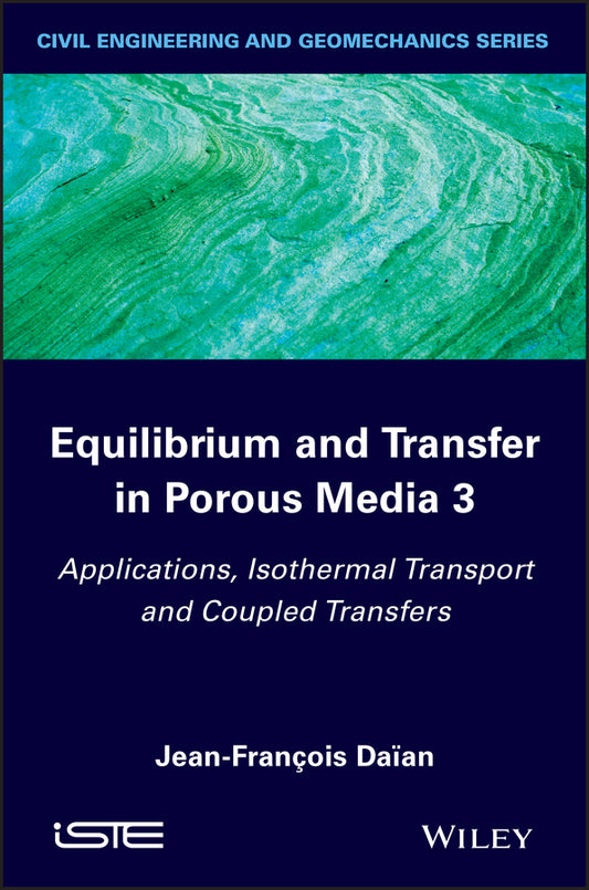 Equilibrium and Transfer in Porous Media 3; Applications, Isothermal Transport and Coupled Transfers (Hardback) 9781848216778