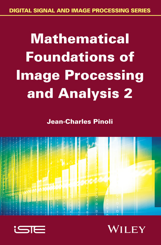 Mathematical Foundations of Image Processing and Analysis 2 (Hardback) 9781848217485